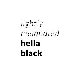 LIGHTLY MELANATED HELLA BLACK trademark