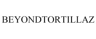 BEYONDTORTILLAZ trademark