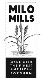 MILO MILLS MADE WITH THE FINEST AMERICAN SORGHUM trademark