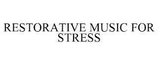 RESTORATIVE MUSIC FOR STRESS trademark