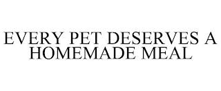 EVERY PET DESERVES A HOMEMADE MEAL trademark