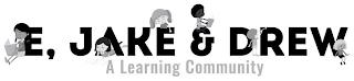 E, JAKE & DREW A LEARNING COMMUNITY trademark