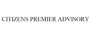 CITIZENS PREMIER ADVISORY trademark