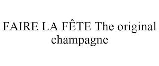 FAIRE LA FÊTE THE ORIGINAL CHAMPAGNE trademark