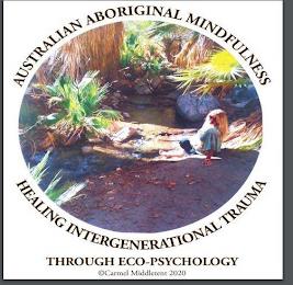 AUSTRALIAN ABORIGINAL MINDFULNESS HEALING INTERGENERATIONAL TRAUMA THROUGH ECO-PSYCHOLOGY CARMEL MIDDLETENT 2020 trademark