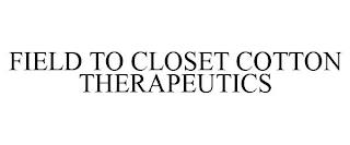 FIELD TO CLOSET COTTON THERAPEUTICS trademark