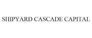 SHIPYARD CASCADE CAPITAL trademark