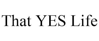 THAT YES LIFE trademark