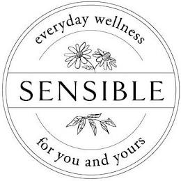 SENSIBLE EVERYDAY WELLNESS FOR YOU AND YOURS trademark