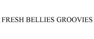 FRESH BELLIES GROOVIES trademark