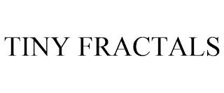 TINY FRACTALS trademark