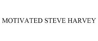 MOTIVATED STEVE HARVEY trademark