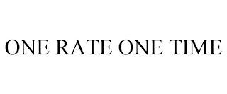 ONE RATE ONE TIME trademark