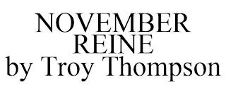 NOVEMBER REINE BY TROY THOMPSON trademark