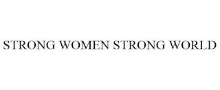 STRONG WOMEN STRONG WORLD trademark