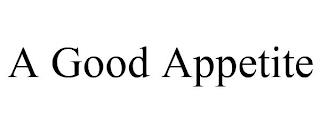 A GOOD APPETITE trademark