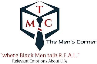 TMC THE MEN'S CORNER "WHERE BLACK MEN TALK R.E.A.L." RELEVANT EMOTIONS ABOUT LIFE trademark