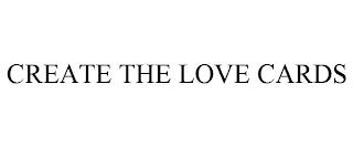 CREATE THE LOVE CARDS trademark