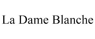 LA DAME BLANCHE trademark