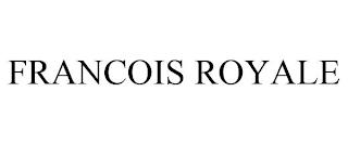 FRANCOIS ROYALE trademark