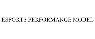 ESPORTS PERFORMANCE MODEL trademark