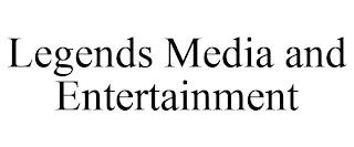 LEGENDS MEDIA AND ENTERTAINMENT trademark