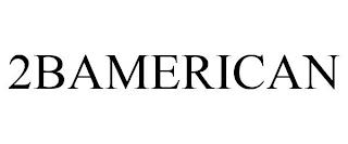 2BAMERICAN trademark