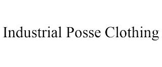 INDUSTRIAL POSSE CLOTHING trademark