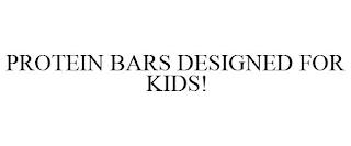 PROTEIN BARS DESIGNED FOR KIDS! trademark