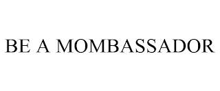 BE A MOMBASSADOR trademark