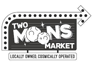 TWO MOONS MARKET LOCALLY OWNED, COSMICALLY OPERATED trademark