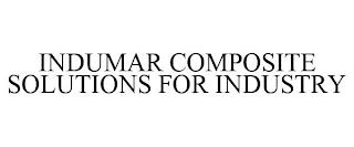 INDUMAR COMPOSITE SOLUTIONS FOR INDUSTRY trademark