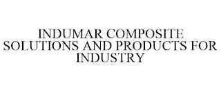 INDUMAR COMPOSITE SOLUTIONS AND PRODUCTS FOR INDUSTRY trademark