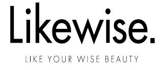 LIKEWISE. LIKE YOUR WISE BEAUTY trademark