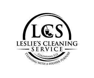 LCS LESLIE'S CLEANING SERVICE COLOSSIANS 3:23 CLEANING WITH A HIGHER PURPOSE trademark