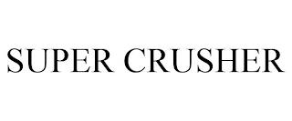 SUPER CRUSHER trademark