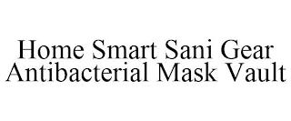 HOME SMART SANI GEAR ANTIBACTERIAL MASK VAULT trademark