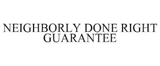 NEIGHBORLY DONE RIGHT GUARANTEE trademark