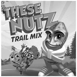 THESE NUTZ TRAIL MIX trademark