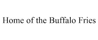 HOME OF THE BUFFALO FRIES trademark