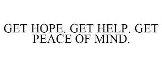 GET HOPE. GET HELP. GET PEACE OF MIND. trademark