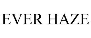 EVER HAZE trademark