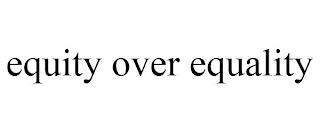 EQUITY OVER EQUALITY trademark