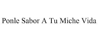 PONLE SABOR A TU MICHE VIDA trademark