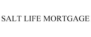 SALT LIFE MORTGAGE trademark