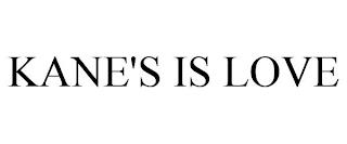 KANE'S IS LOVE trademark