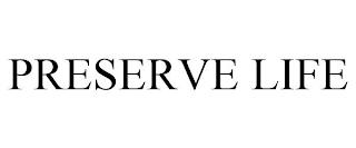 PRESERVE LIFE trademark