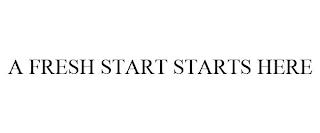 A FRESH START STARTS HERE trademark