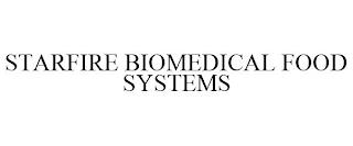 STARFIRE BIOMEDICAL FOOD SYSTEMS trademark