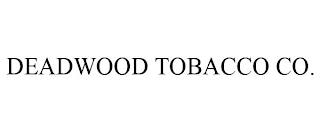 DEADWOOD TOBACCO CO. trademark